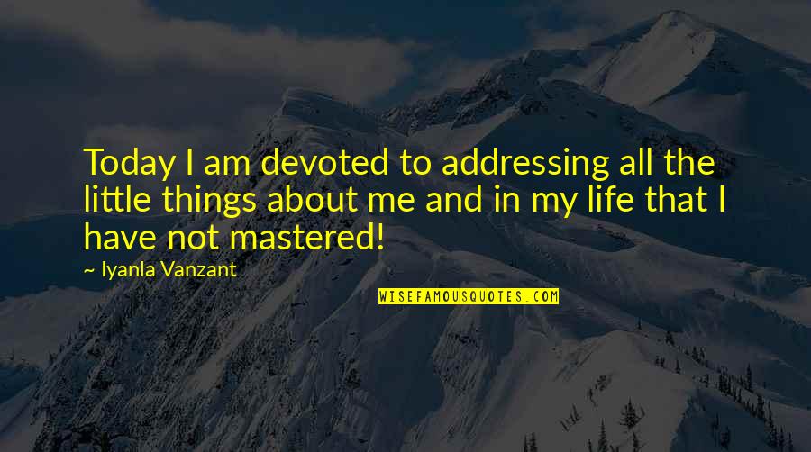 Pintoresca En Quotes By Iyanla Vanzant: Today I am devoted to addressing all the