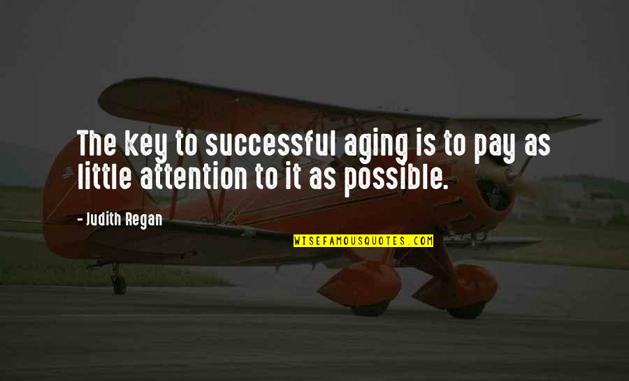 Pintoresca En Quotes By Judith Regan: The key to successful aging is to pay