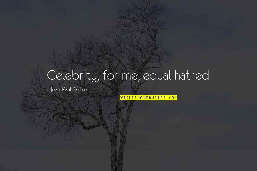 Pintoresco En Quotes By Jean-Paul Sartre: Celebrity, for me, equal hatred