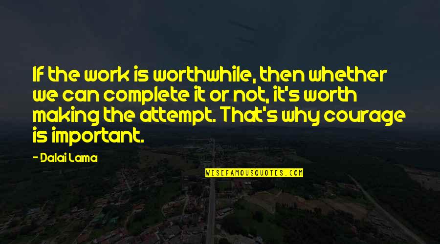 Pintou De Lestelas Quotes By Dalai Lama: If the work is worthwhile, then whether we