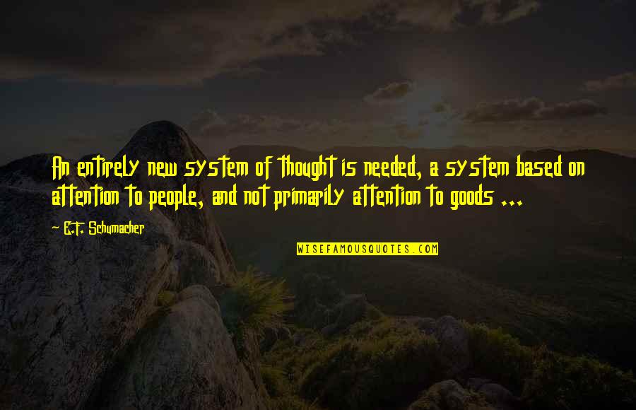 Pints Quotes By E.F. Schumacher: An entirely new system of thought is needed,