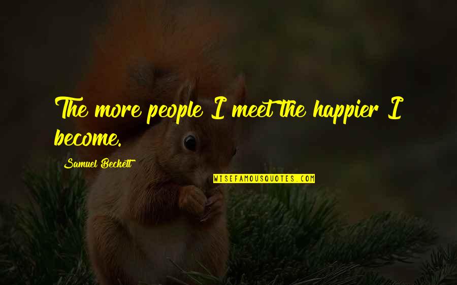 Pintu Terlarang Quotes By Samuel Beckett: The more people I meet the happier I