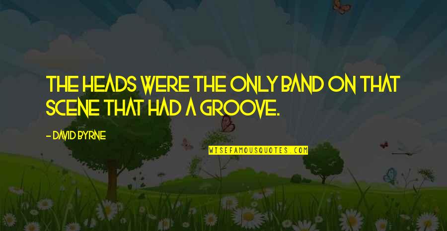 Pinuccio Figli Quotes By David Byrne: The Heads were the only band on that