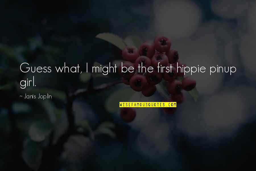Pinup Quotes By Janis Joplin: Guess what, I might be the first hippie Pinup Quotes By Janis Joplin: Guess what, I might be the first hippie