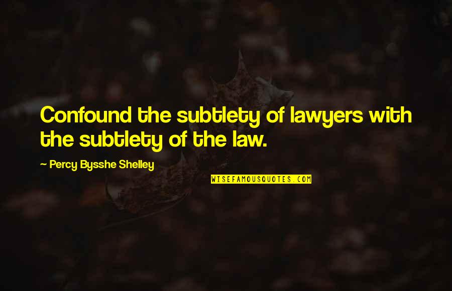 Pinus Eldarica Quotes By Percy Bysshe Shelley: Confound the subtlety of lawyers with the subtlety Pinus Eldarica Quotes By Percy Bysshe Shelley: Confound the subtlety of lawyers with the subtlety