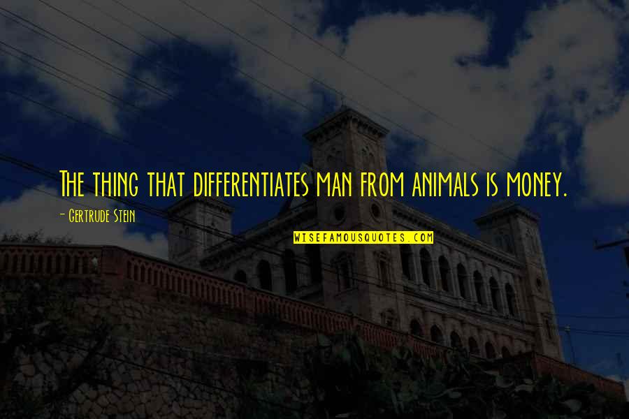 Pinwheel Valentine Quotes By Gertrude Stein: The thing that differentiates man from animals is