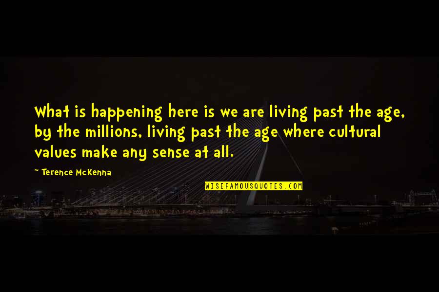 Pinwheeled Quotes By Terence McKenna: What is happening here is we are living Pinwheeled Quotes By Terence McKenna: What is happening here is we are living