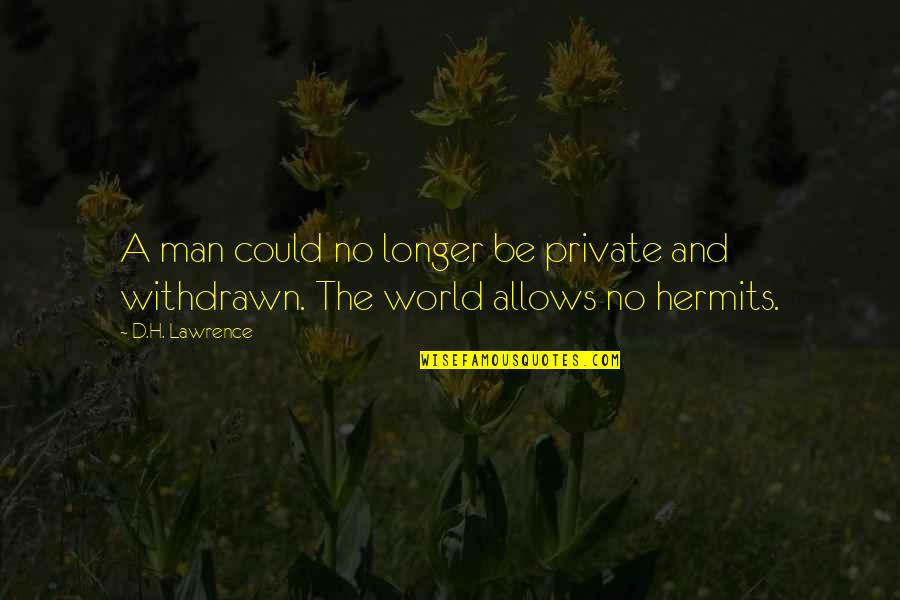 Pinya Cloth Quotes By D.H. Lawrence: A man could no longer be private and
