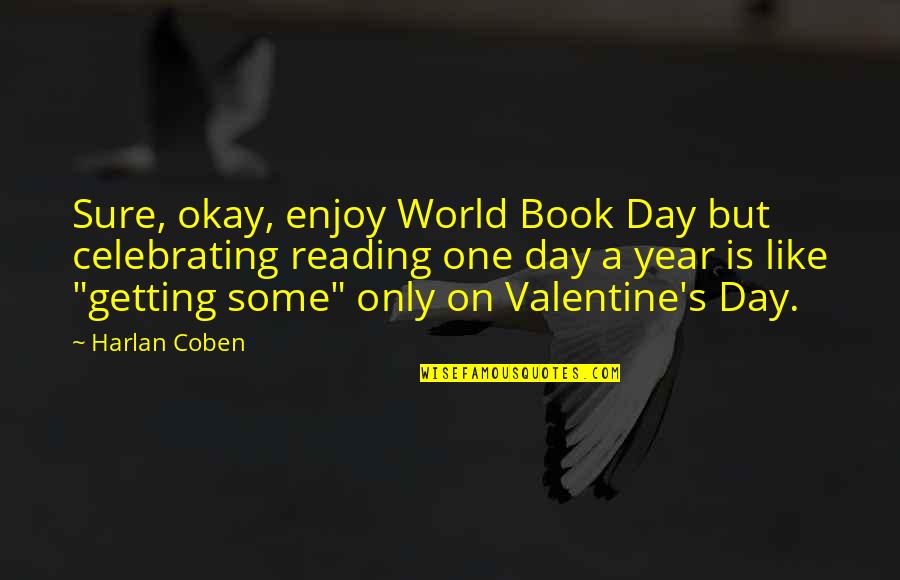 Pinyon Pine Quotes By Harlan Coben: Sure, okay, enjoy World Book Day but celebrating