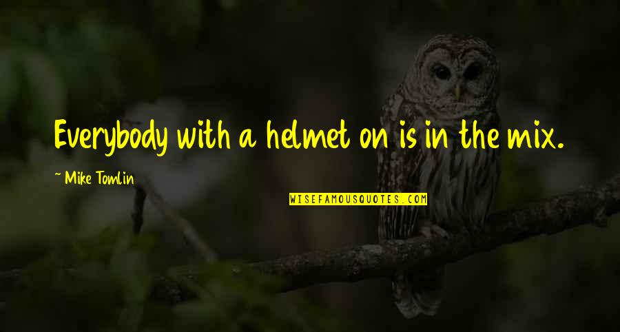 Pinzas In English Quotes By Mike Tomlin: Everybody with a helmet on is in the