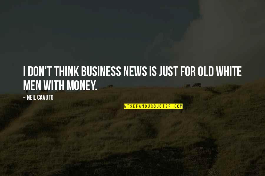 Pinzone Financial Services Quotes By Neil Cavuto: I don't think business news is just for