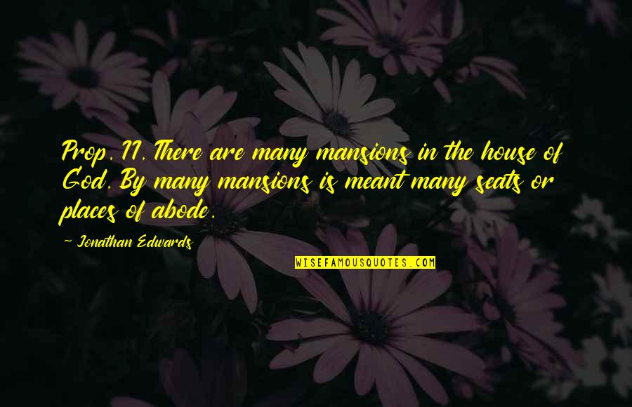 Pio Gama Pinto Quotes By Jonathan Edwards: Prop. II. There are many mansions in the