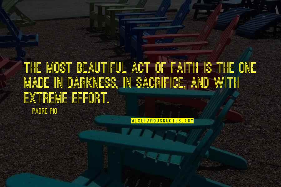Pio Quotes By Padre Pio: The most beautiful act of faith is the