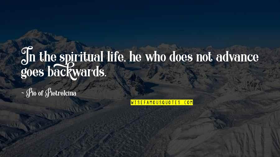Pio Quotes By Pio Of Pietrelcina: In the spiritual life, he who does not