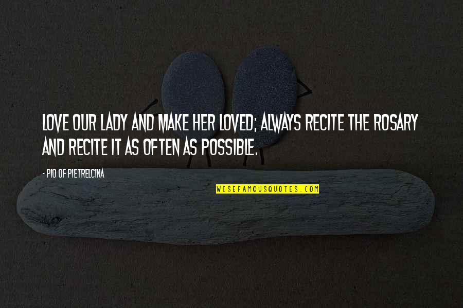 Pio Quotes By Pio Of Pietrelcina: Love Our Lady and make her loved; always