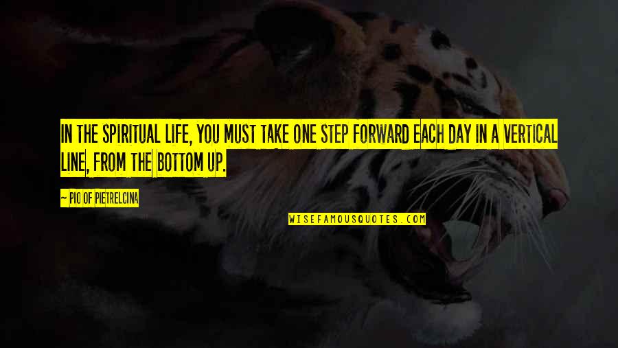 Pio Quotes By Pio Of Pietrelcina: In the spiritual life, you must take one