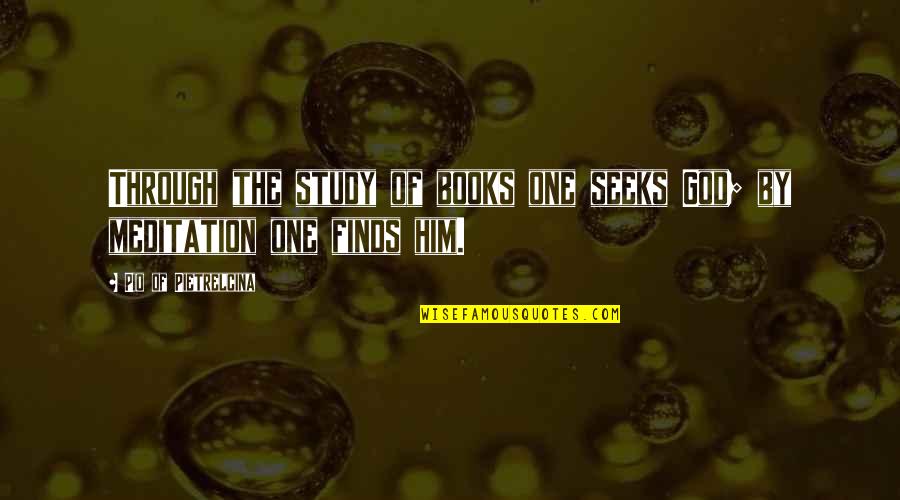 Pio Quotes By Pio Of Pietrelcina: Through the study of books one seeks God;