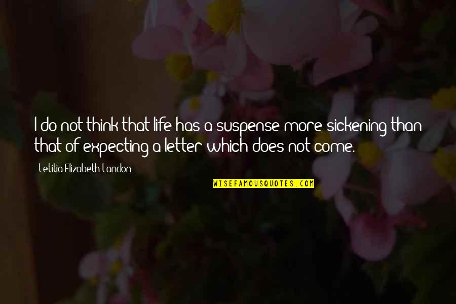 Pioggia Scrosciante Quotes By Letitia Elizabeth Landon: I do not think that life has a Pioggia Scrosciante Quotes By Letitia Elizabeth Landon: I do not think that life has a