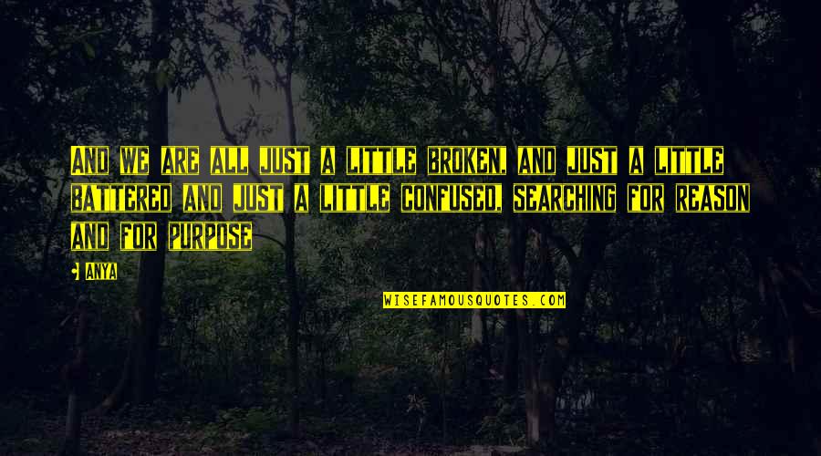 Piolets Quotes By Anya: And we are all just a little broken, Piolets Quotes By Anya: And we are all just a little broken,