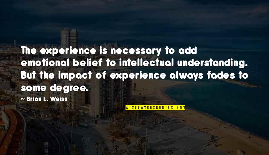 Piolhos Tratamento Quotes By Brian L. Weiss: The experience is necessary to add emotional belief Piolhos Tratamento Quotes By Brian L. Weiss: The experience is necessary to add emotional belief