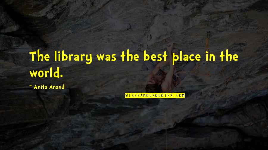 Piolin En Quotes By Anita Anand: The library was the best place in the