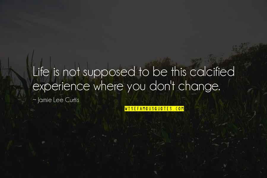 Piolin Para Quotes By Jamie Lee Curtis: Life is not supposed to be this calcified