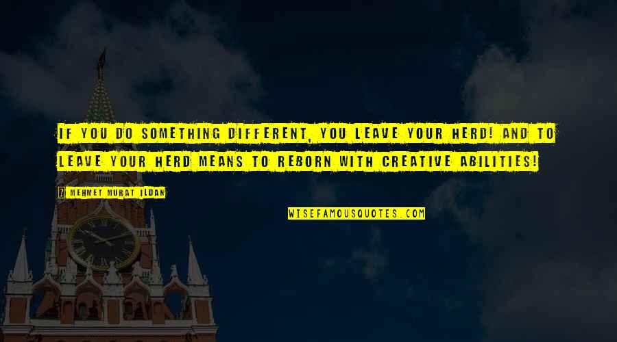 Piolo Pascual Scandal Quotes By Mehmet Murat Ildan: If you do something different, you leave your Piolo Pascual Scandal Quotes By Mehmet Murat Ildan: If you do something different, you leave your