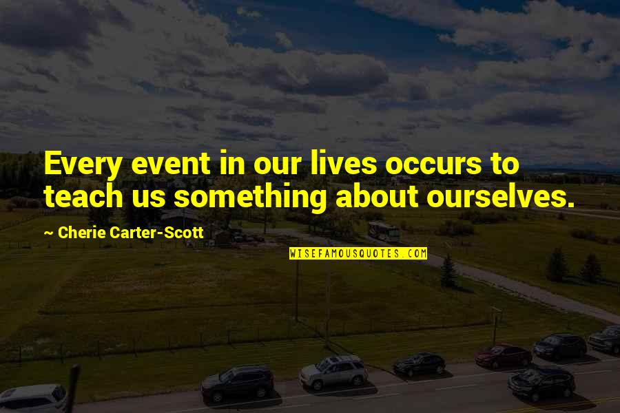 Piombino Hotel Quotes By Cherie Carter-Scott: Every event in our lives occurs to teach