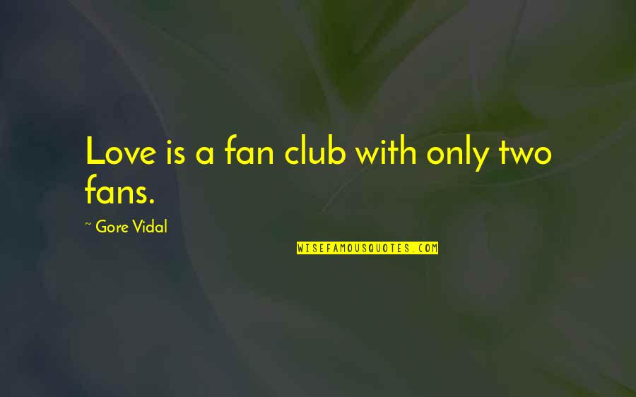 Piombo Clothing Quotes By Gore Vidal: Love is a fan club with only two