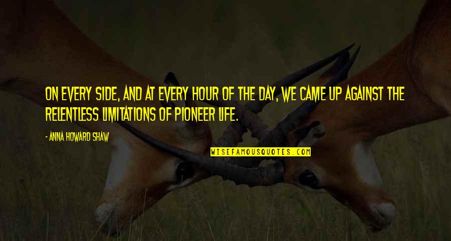 Pioneer Day Quotes By Anna Howard Shaw: On every side, and at every hour of