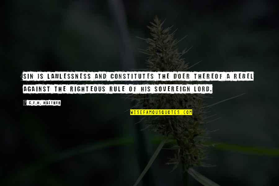 Pioneer Of The Future Quotes By C.F.W. Walther: Sin is lawlessness and constitutes the doer thereof Pioneer Of The Future Quotes By C.F.W. Walther: Sin is lawlessness and constitutes the doer thereof