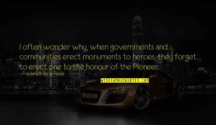 Pioneer Quotes By Frederick De La Fosse: I often wonder why, when governments and communities