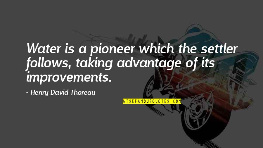 Pioneer Quotes By Henry David Thoreau: Water is a pioneer which the settler follows,