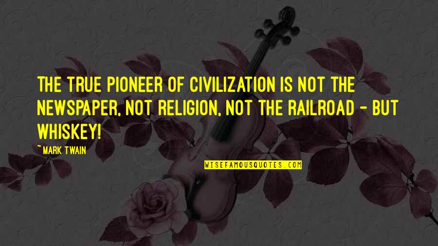 Pioneer Quotes By Mark Twain: The true pioneer of civilization is not the