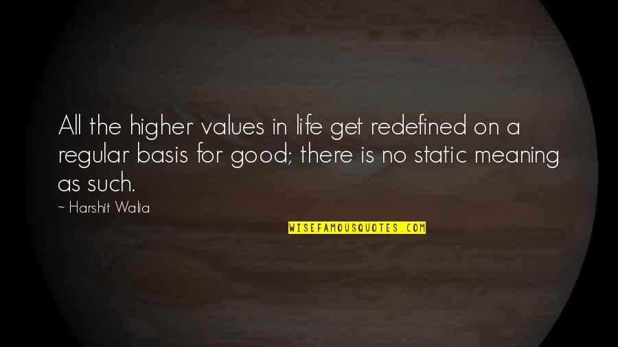 Pioneer Spirit Quotes By Harshit Walia: All the higher values in life get redefined