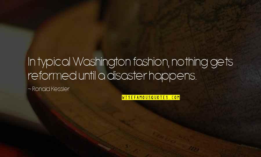 Pioneer Spirit Quotes By Ronald Kessler: In typical Washington fashion, nothing gets reformed until