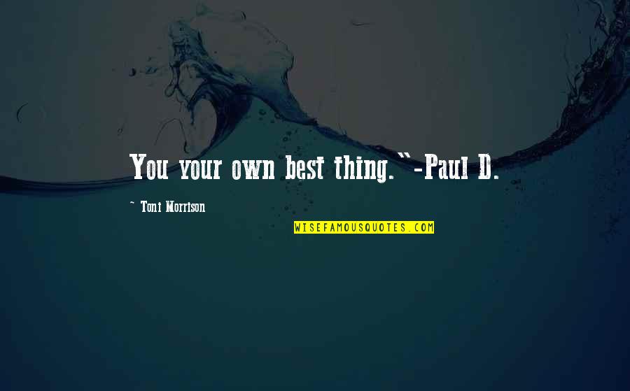 Pioneering Quotes Quotes By Toni Morrison: You your own best thing."-Paul D.