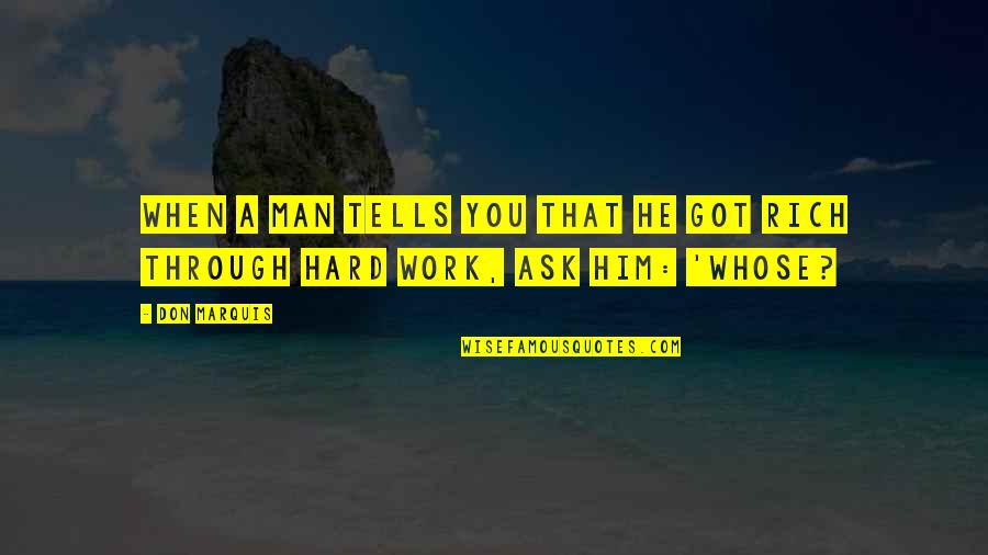 Pioneers The Edge Quotes By Don Marquis: When a man tells you that he got