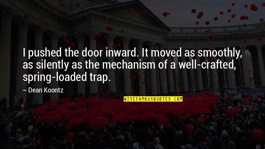 Pioneras Sud Quotes By Dean Koontz: I pushed the door inward. It moved as Pioneras Sud Quotes By Dean Koontz: I pushed the door inward. It moved as