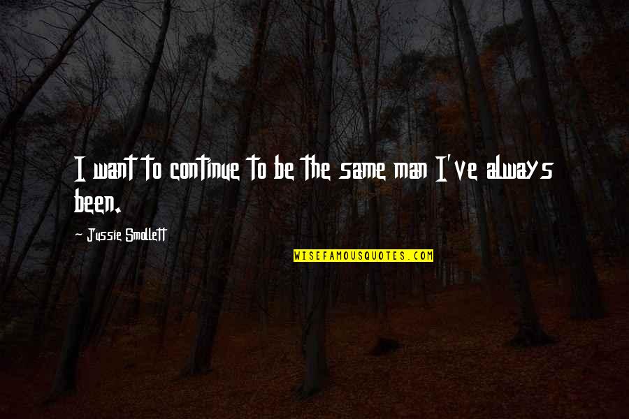 Pioneras Sud Quotes By Jussie Smollett: I want to continue to be the same Pioneras Sud Quotes By Jussie Smollett: I want to continue to be the same