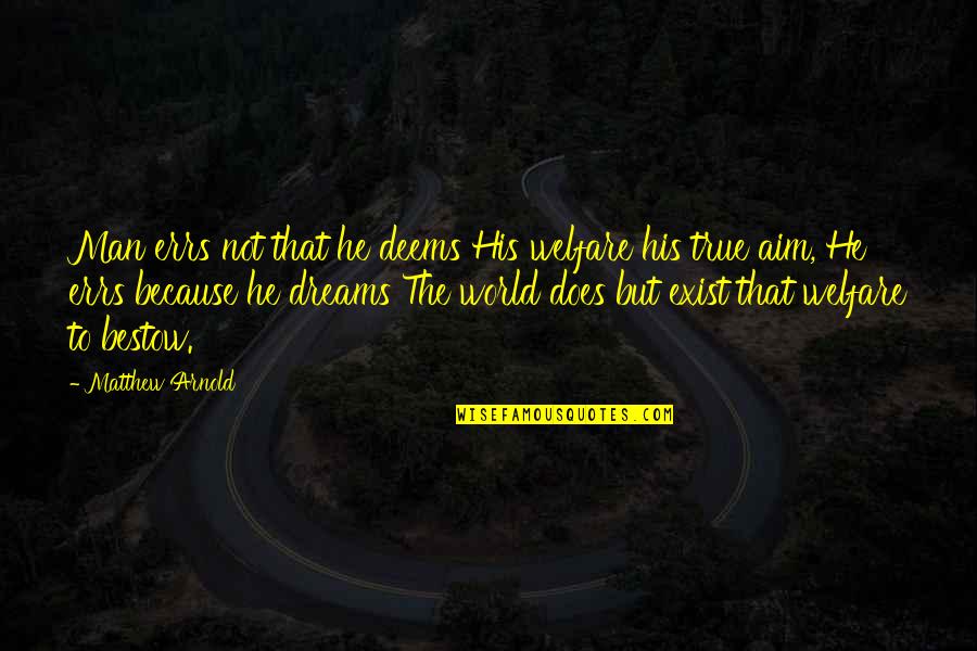 Pioneras Sud Quotes By Matthew Arnold: Man errs not that he deems His welfare
