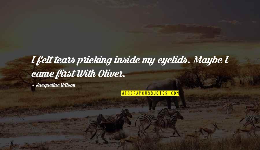 Piontkovsky Quotes By Jacqueline Wilson: I felt tears pricking inside my eyelids. Maybe Piontkovsky Quotes By Jacqueline Wilson: I felt tears pricking inside my eyelids. Maybe