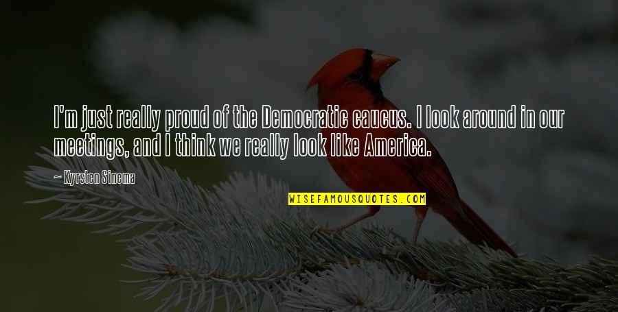 Piontkovsky Quotes By Kyrsten Sinema: I'm just really proud of the Democratic caucus. Piontkovsky Quotes By Kyrsten Sinema: I'm just really proud of the Democratic caucus.