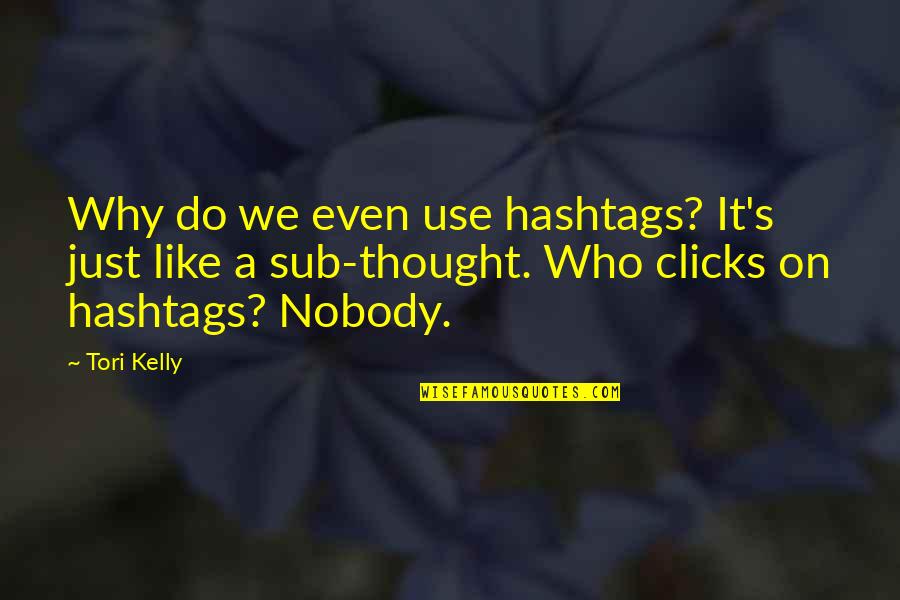 Piores Piadas Quotes By Tori Kelly: Why do we even use hashtags? It's just