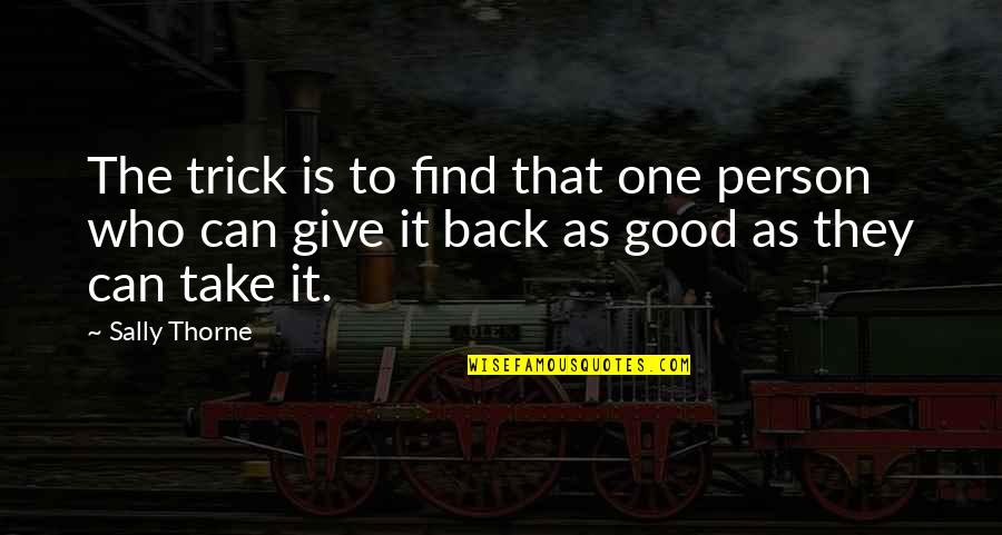 Piorun Kulisty Quotes By Sally Thorne: The trick is to find that one person Piorun Kulisty Quotes By Sally Thorne: The trick is to find that one person