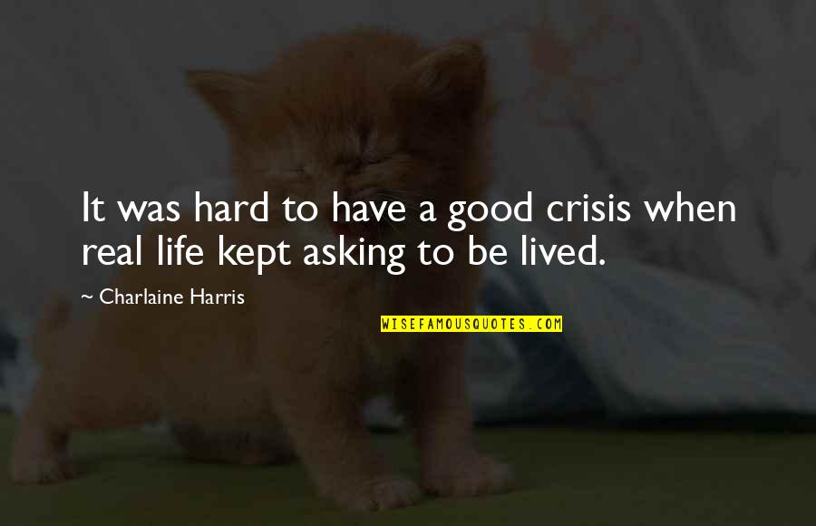 Piorun Rysowany Quotes By Charlaine Harris: It was hard to have a good crisis Piorun Rysowany Quotes By Charlaine Harris: It was hard to have a good crisis