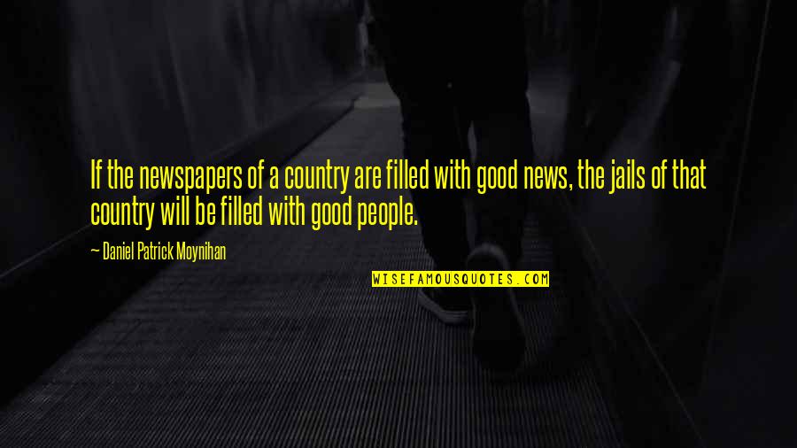 Piorun Rysowany Quotes By Daniel Patrick Moynihan: If the newspapers of a country are filled Piorun Rysowany Quotes By Daniel Patrick Moynihan: If the newspapers of a country are filled