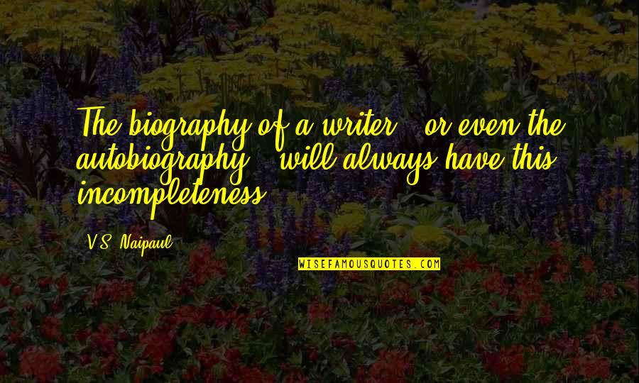 Piorun Rysowany Quotes By V.S. Naipaul: The biography of a writer - or even Piorun Rysowany Quotes By V.S. Naipaul: The biography of a writer - or even