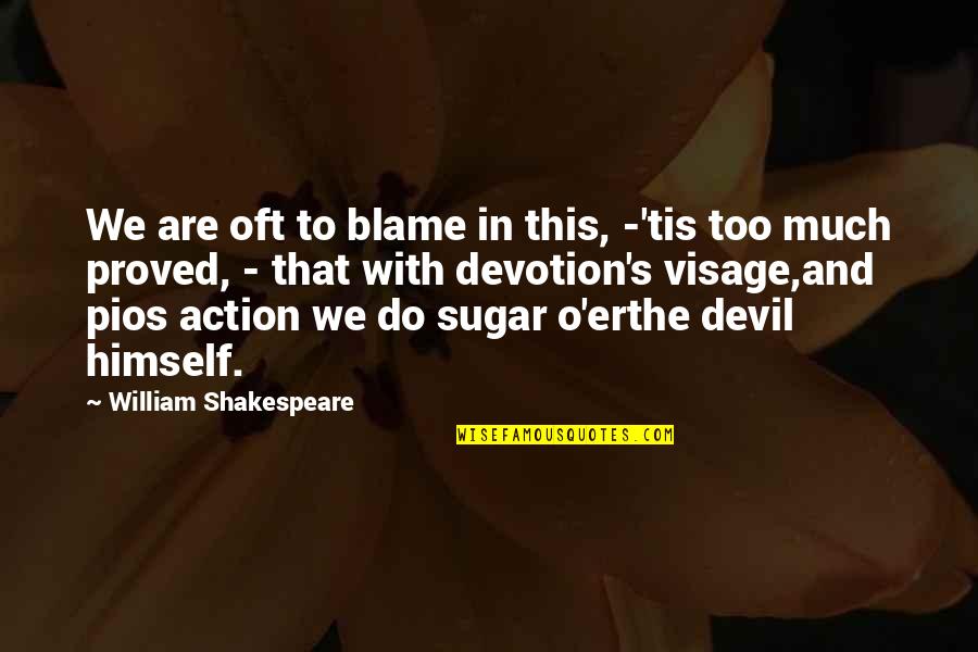 Pios Quotes By William Shakespeare: We are oft to blame in this, -'tis