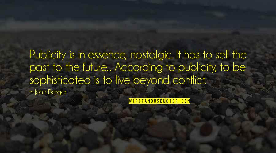 Piosenka Quotes By John Berger: Publicity is in essence, nostalgic. It has to Piosenka Quotes By John Berger: Publicity is in essence, nostalgic. It has to